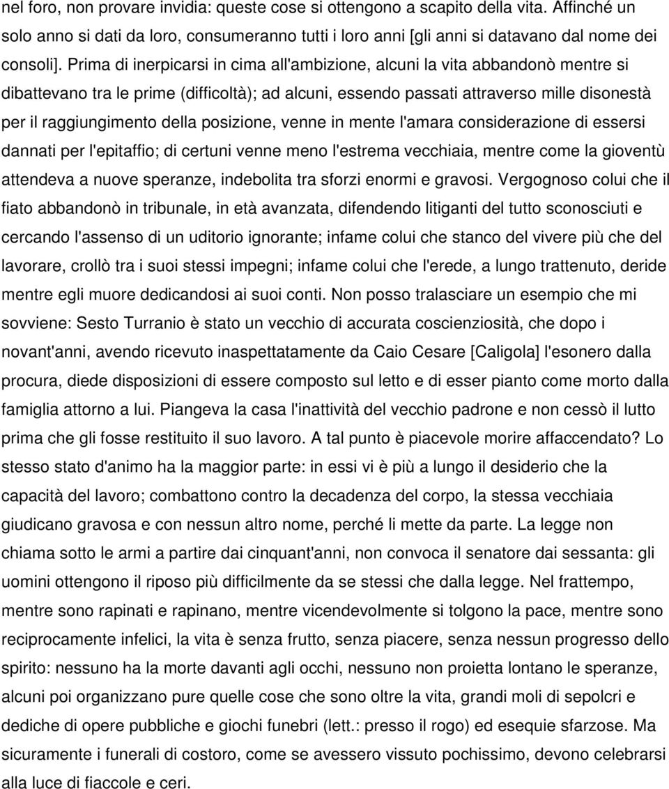 posizione, venne in mente l'amara considerazione di essersi dannati per l'epitaffio; di certuni venne meno l'estrema vecchiaia, mentre come la gioventù attendeva a nuove speranze, indebolita tra