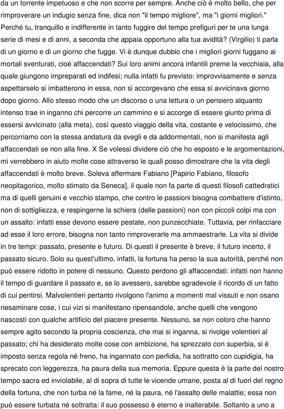 (Virgilio) ti parla di un giorno e di un giorno che fugge. Vi è dunque dubbio che i migliori giorni fuggano ai mortali sventurati, cioè affaccendati?