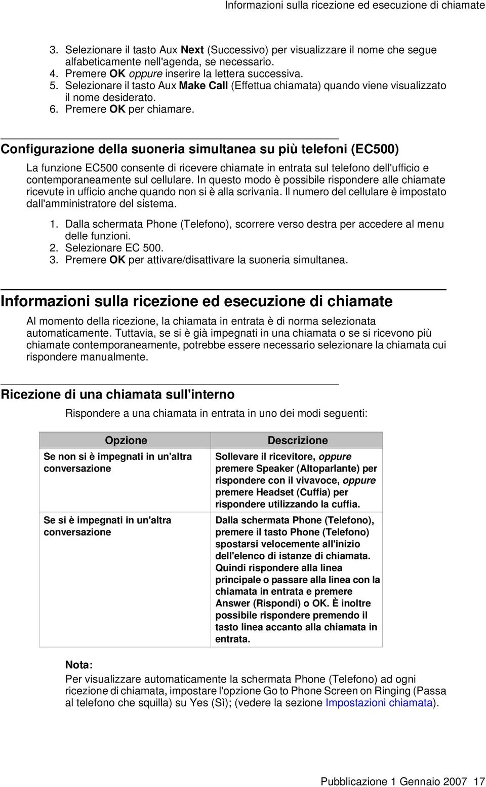 Configurazione della suoneria simultanea su più telefoni (EC500) La funzione EC500 consente di ricevere chiamate in entrata sul telefono dell'ufficio e contemporaneamente sul cellulare.