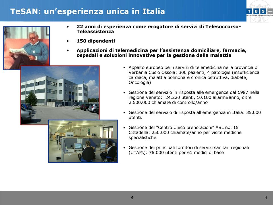 (insufficienza cardiaca, malattia polmonare cronica ostruttiva, diabete, Oncologia) Gestione del servizio in risposta alle emergenze dal 1987 nella regione Veneto: 24.220 utenti, 10.