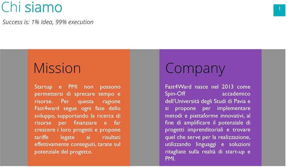 risultati effettivamente conseguiti, tarate sul potenziale del progetto.