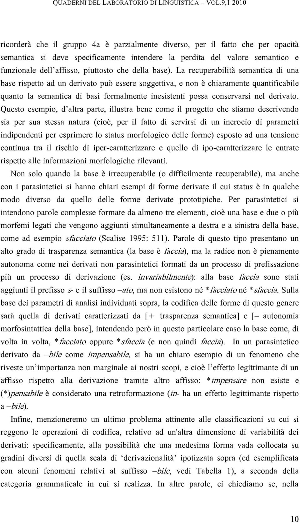 La recuperabilità semantica di una base rispetto ad un derivato può essere soggettiva, e non è chiaramente quantificabile quanto la semantica di basi formalmente inesistenti possa conservarsi nel