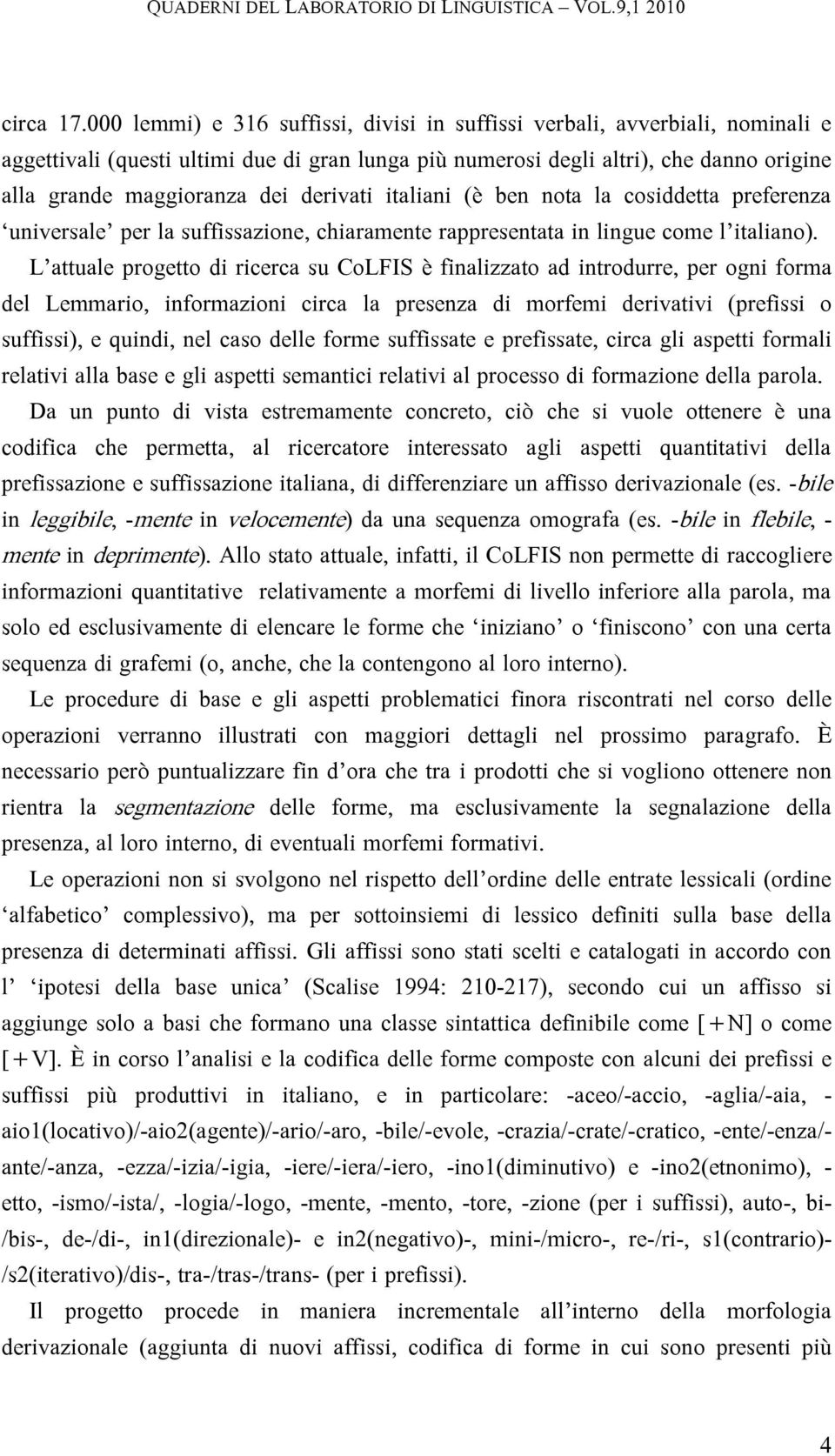 derivati italiani (è ben nota la cosiddetta preferenza universale per la suffissazione, chiaramente rappresentata in lingue come l italiano).