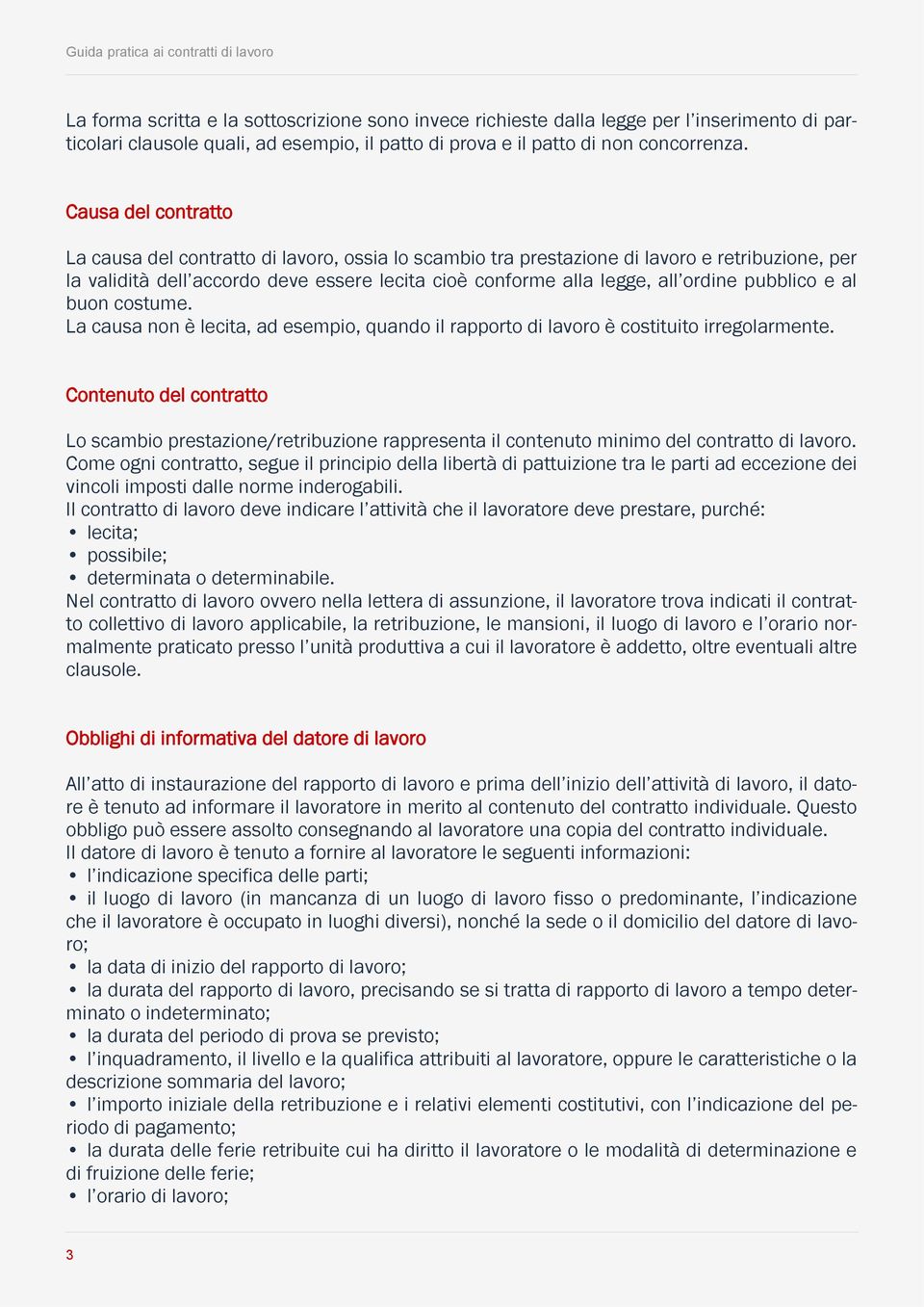 pubblico e al buon costume. La causa non è lecita, ad esempio, quando il rapporto di lavoro è costituito irregolarmente.