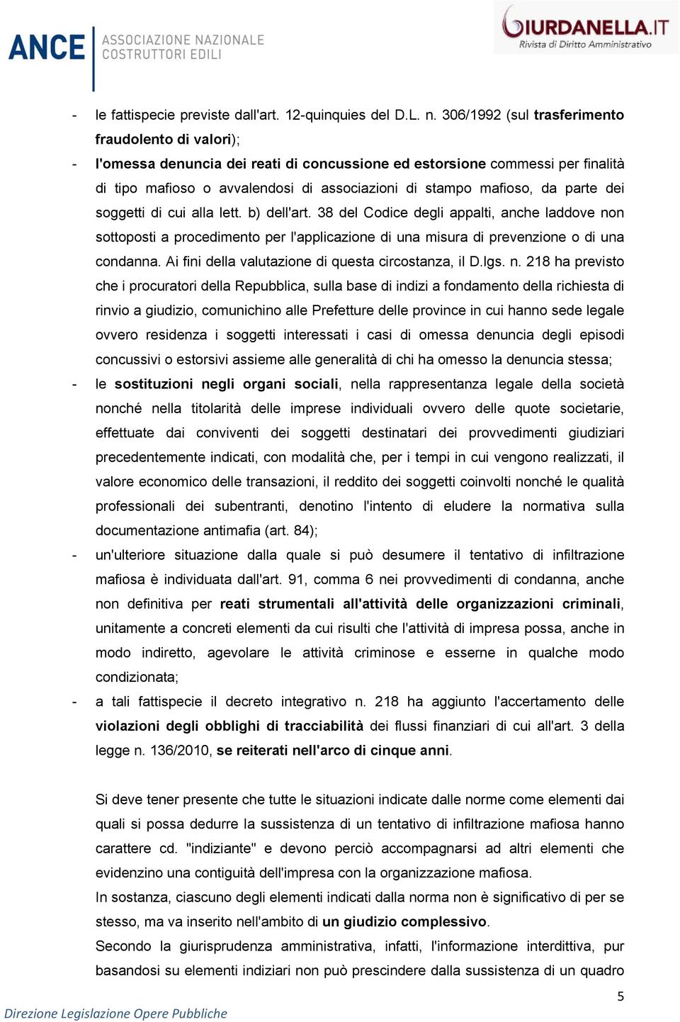 da parte dei soggetti di cui alla lett. b) dell'art. 38 del Codice degli appalti, anche laddove non sottoposti a procedimento per l'applicazione di una misura di prevenzione o di una condanna.