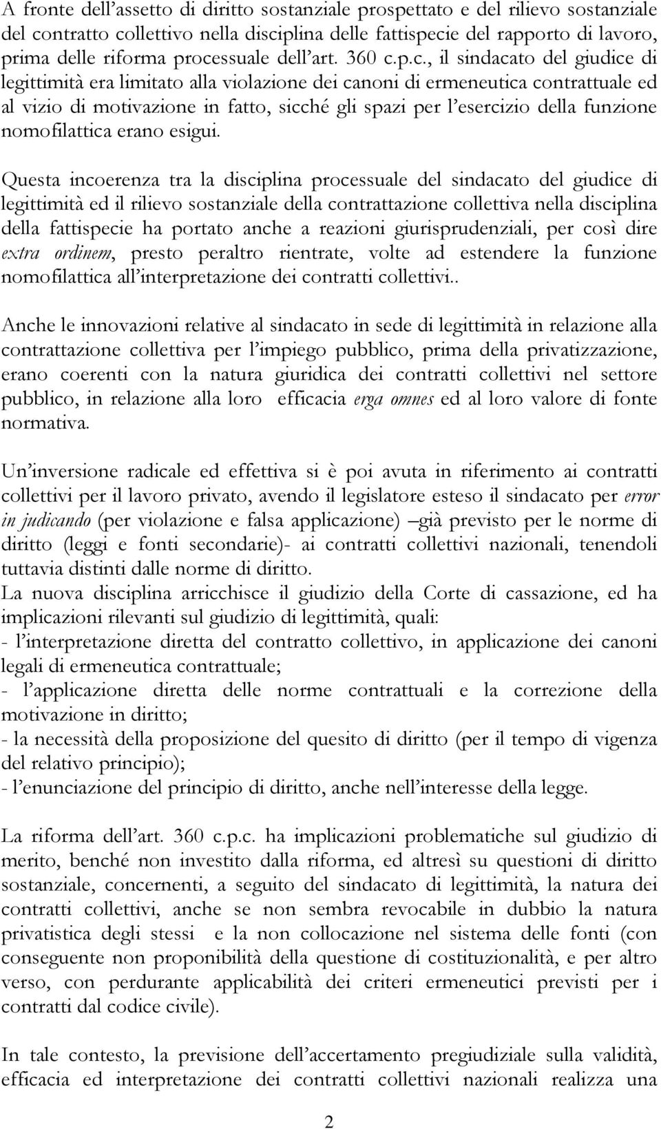 p.c., il sindacato del giudice di legittimità era limitato alla violazione dei canoni di ermeneutica contrattuale ed al vizio di motivazione in fatto, sicché gli spazi per l esercizio della funzione