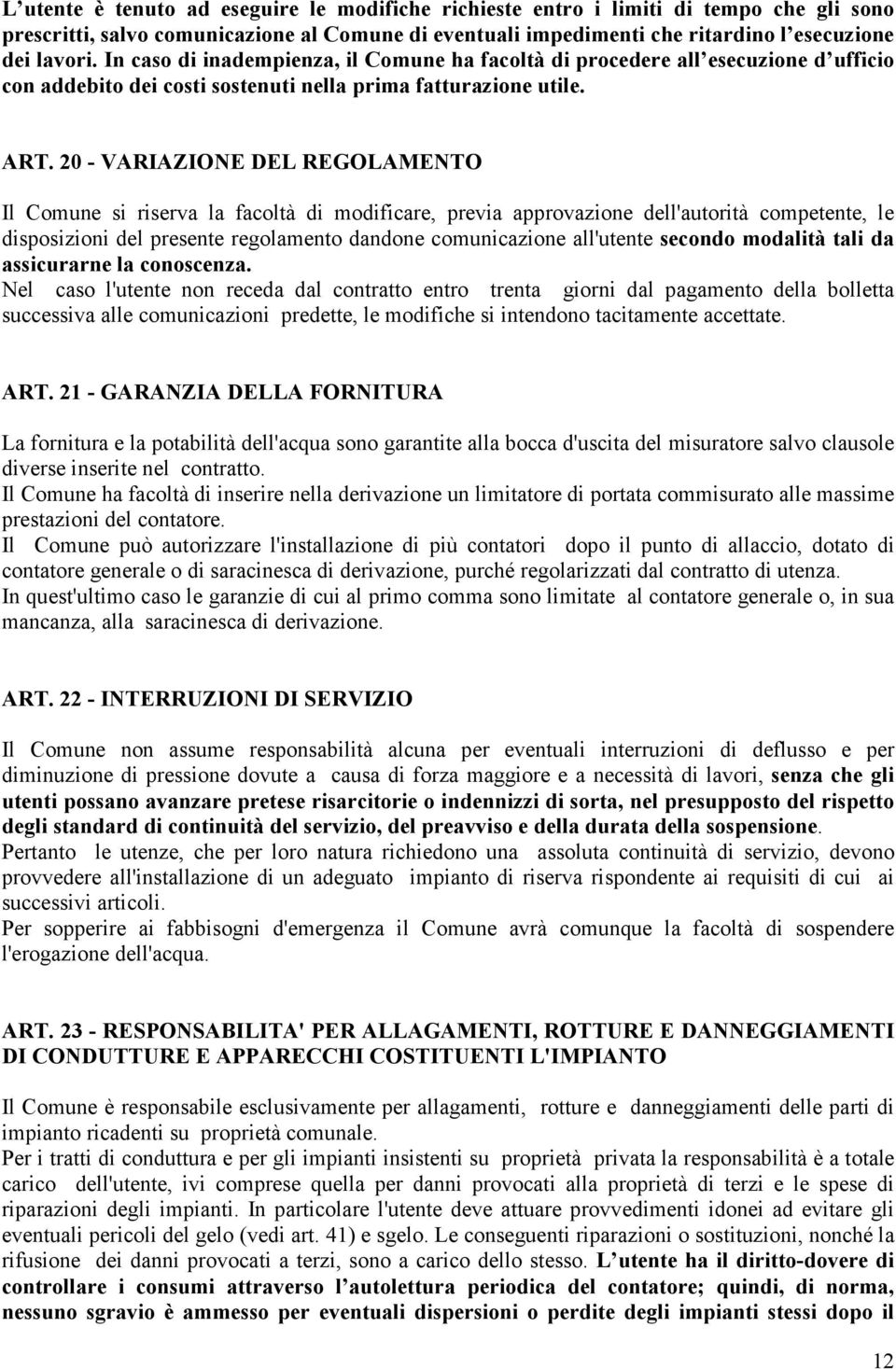 20 - VARIAZIONE DEL REGOLAMENTO Il Comune si riserva la facoltà di modificare, previa approvazione dell'autorità competente, le disposizioni del presente regolamento dandone comunicazione all'utente