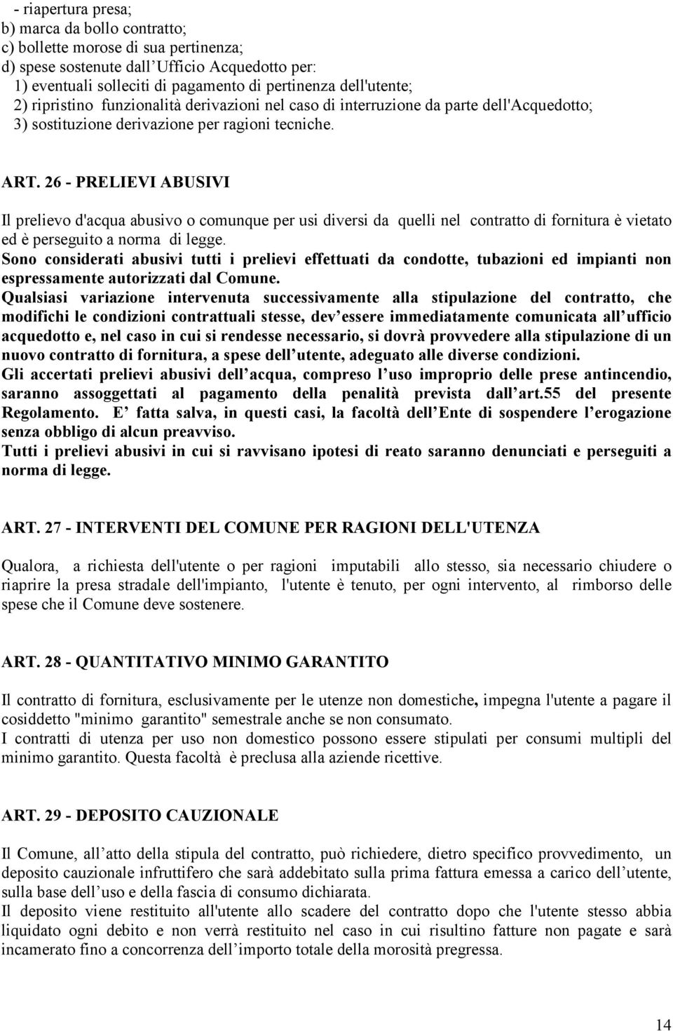 26 - PRELIEVI ABUSIVI Il prelievo d'acqua abusivo o comunque per usi diversi da quelli nel contratto di fornitura è vietato ed è perseguito a norma di legge.