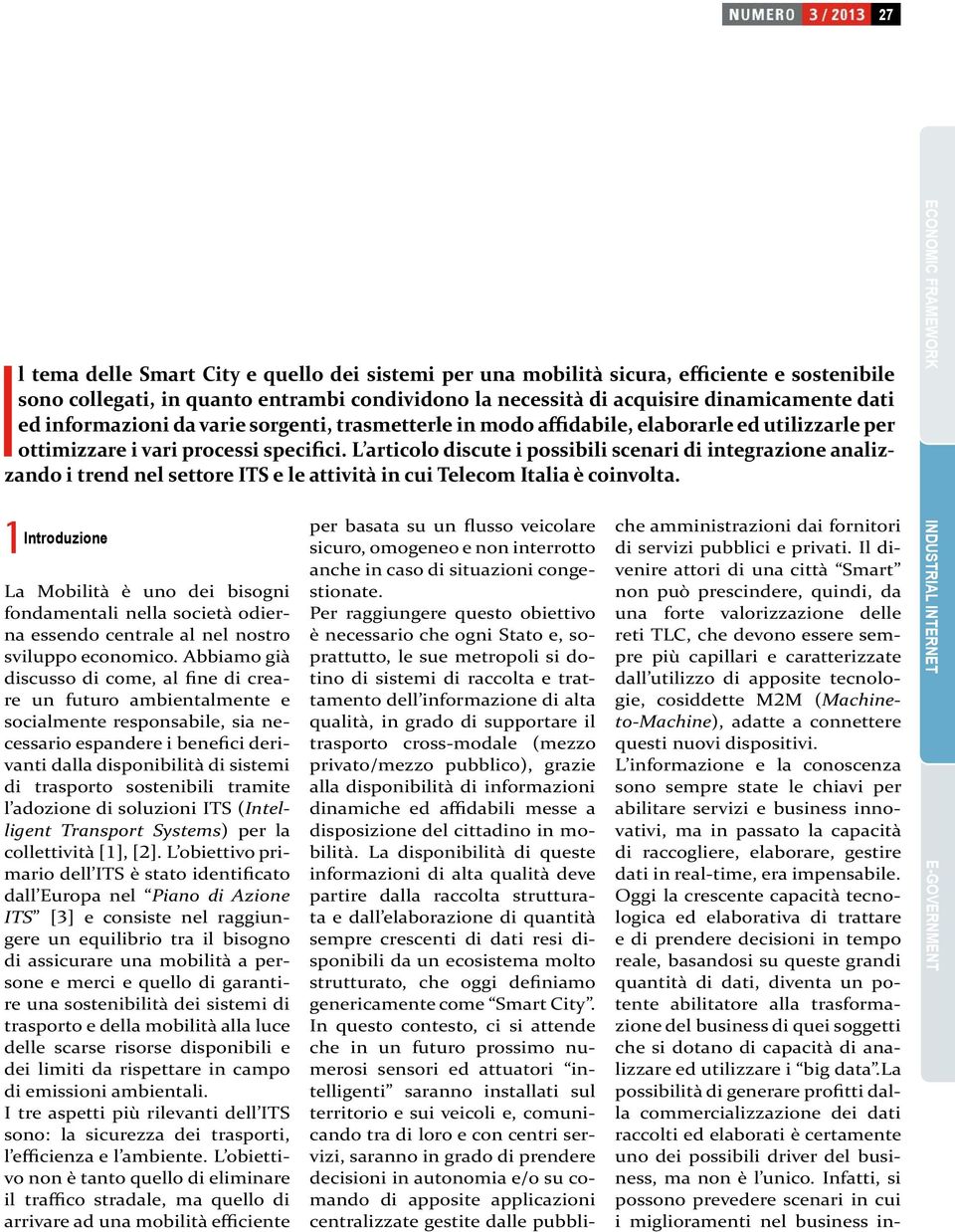 L articolo discute i possibili scenari di integrazione analizzando i trend nel settore ITS e le attività in cui Telecom Italia è coinvolta.