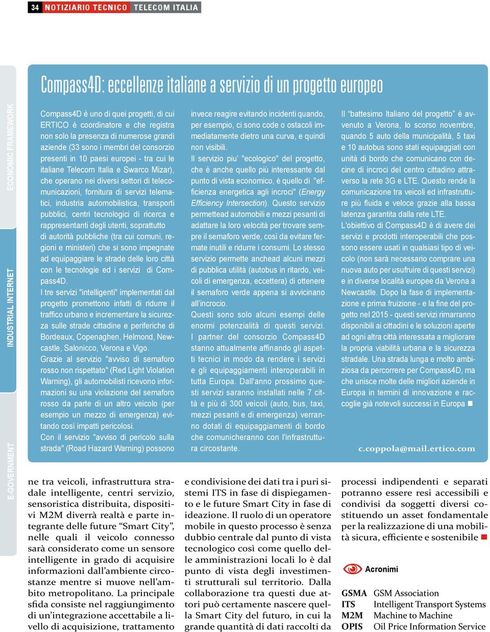 fornitura di servizi telematici, industria automobilistica, transporti pubblici, centri tecnologici di ricerca e rappresentanti degli utenti, soprattutto di autorità pubbliche (tra cui comuni,