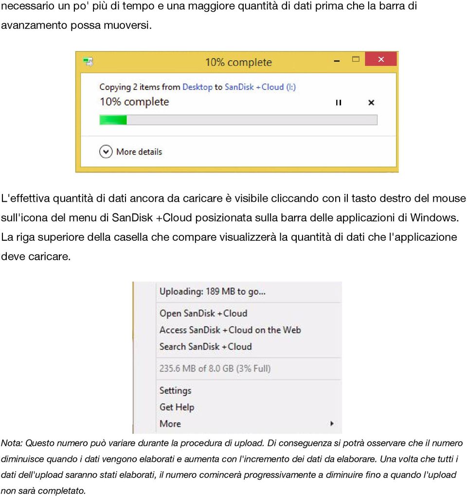 La riga superiore della casella che compare visualizzerà la quantità di dati che l'applicazione deve caricare. Nota: Questo numero può variare durante la procedura di upload.