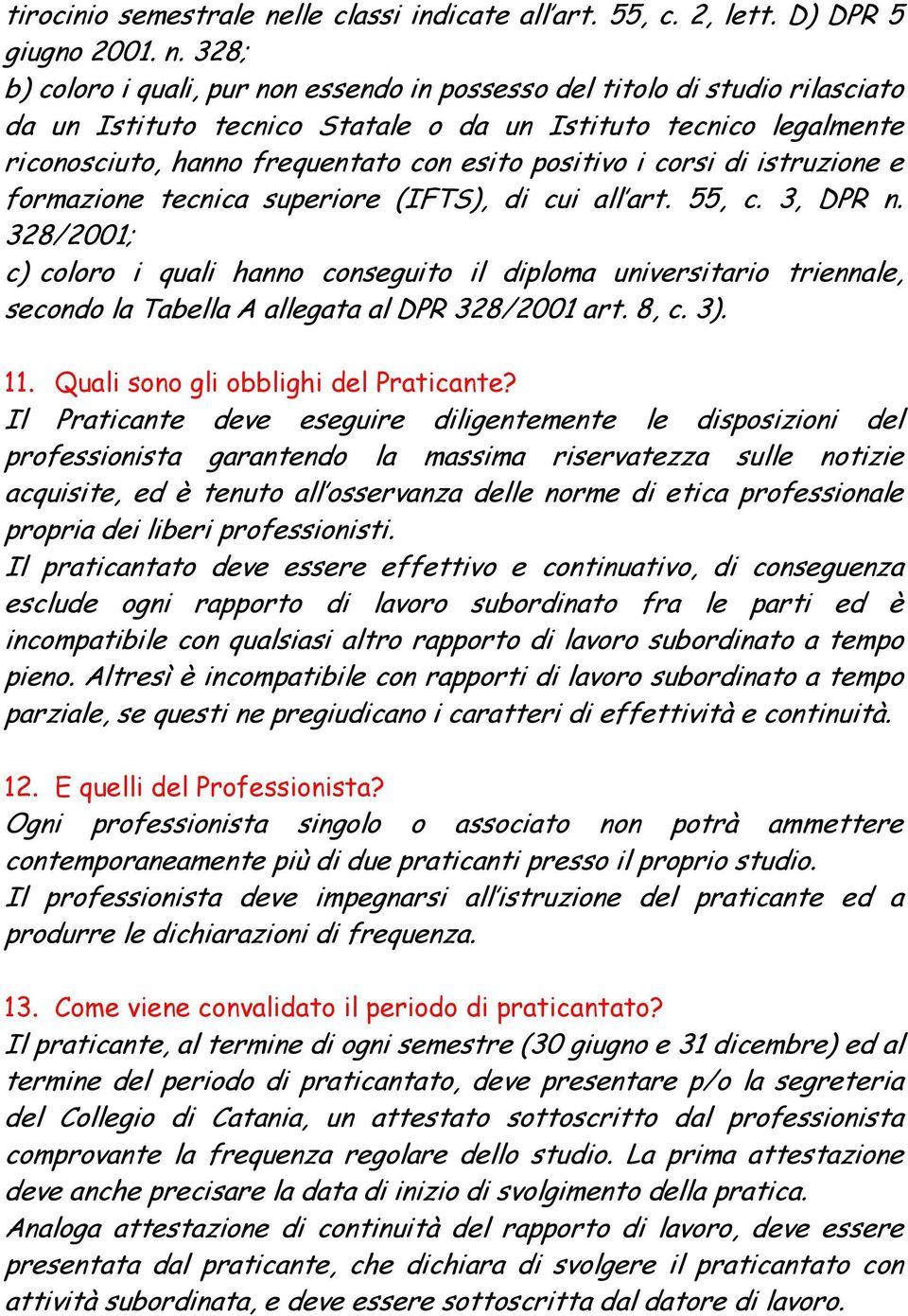 328; b) coloro i quali, pur non essendo in possesso del titolo di studio rilasciato da un Istituto tecnico Statale o da un Istituto tecnico legalmente riconosciuto, hanno frequentato con esito