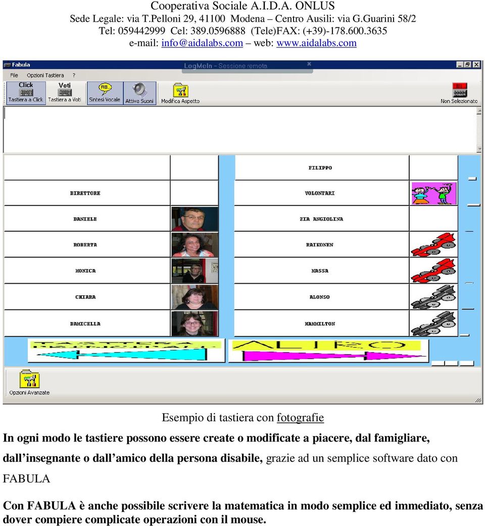 grazie ad un semplice software dato con FABULA Con FABULA è anche possibile scrivere la