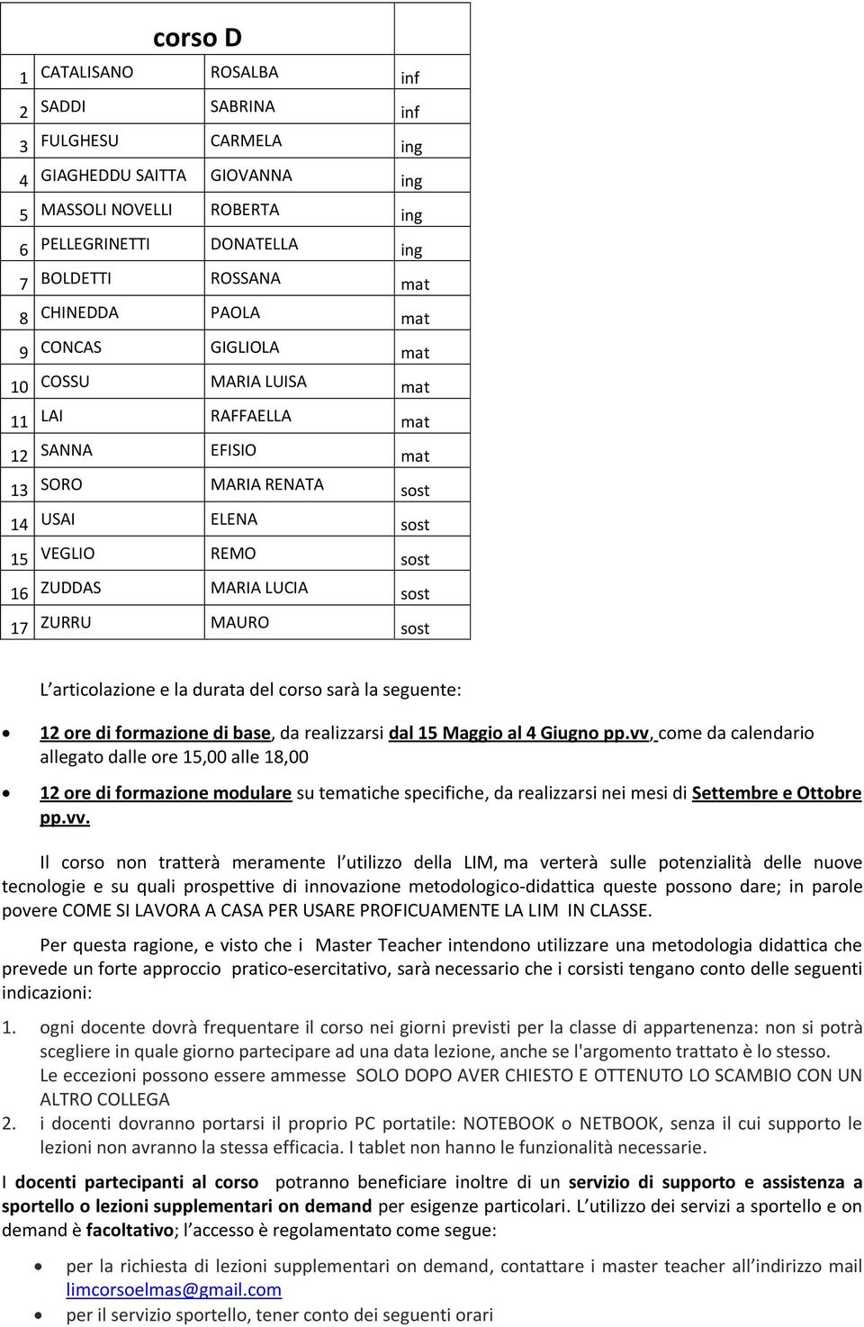 17 ZURRU MAURO sost L articolazione e la durata del corso sarà la seguente: 12 ore di formazione di base, da realizzarsi dal 15 Maggio al 4 Giugno pp.