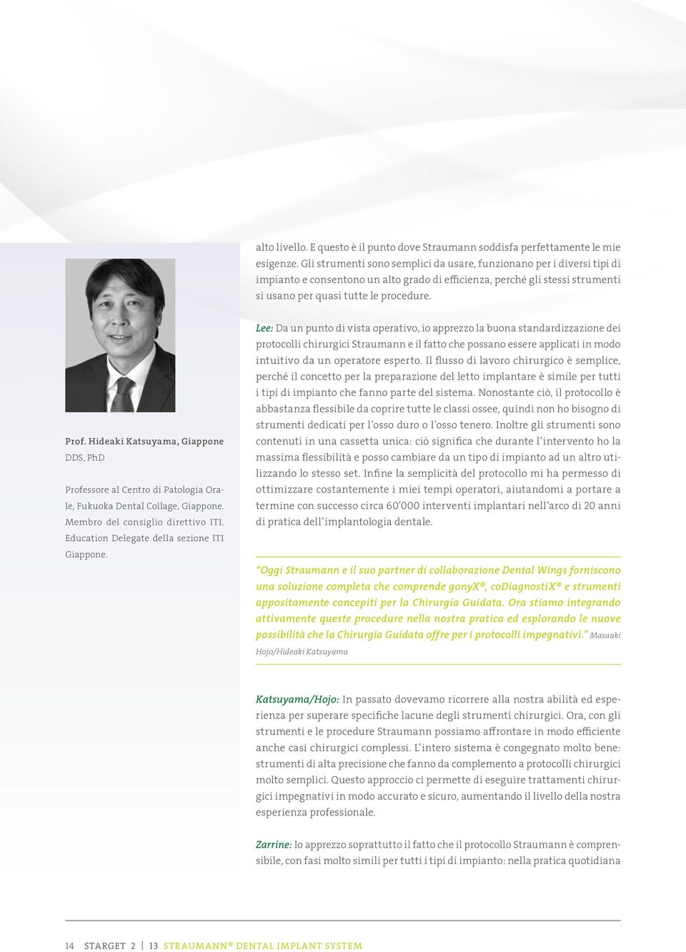 Hideaki Katsuyama, Giappone DDS, PhD Professore al Centro di Patologia Orale, Fukuoka Dental Collage, Giappone. Membro del consiglio direttivo ITI. Education Delegate della sezione ITI Giappone.