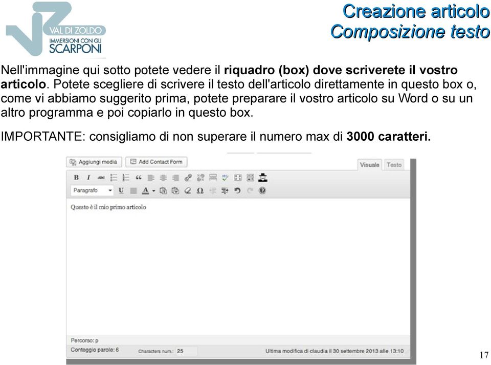 Potete scegliere di scrivere il testo dell'articolo direttamente in questo box o, come vi abbiamo