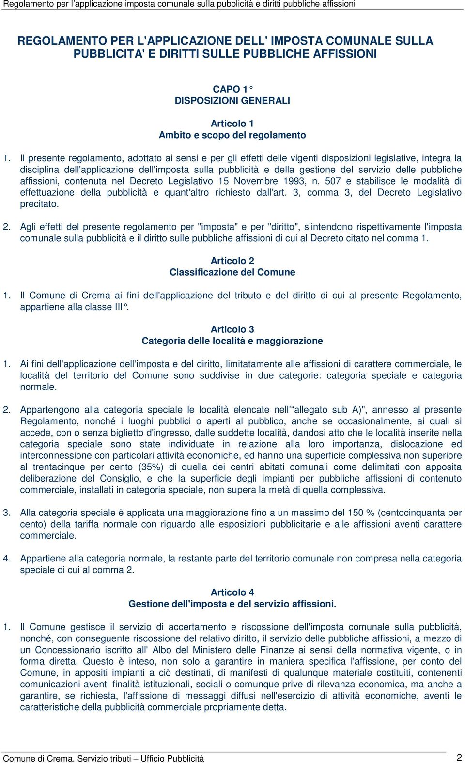 servizio delle pubbliche affissioni, contenuta nel Decreto Legislativo 15 Novembre 1993, n. 507 e stabilisce le modalità di effettuazione della pubblicità e quant'altro richiesto dall'art.