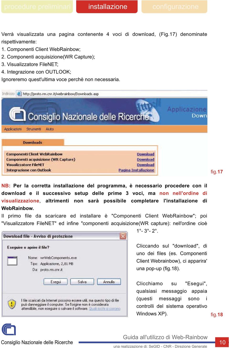 17 NB: Per la corretta del programma, è necessario procedere con il download e il successivo setup delle prime 3 voci, ma non nell'ordine di visualizzazione, altrimenti non sarà possibile completare