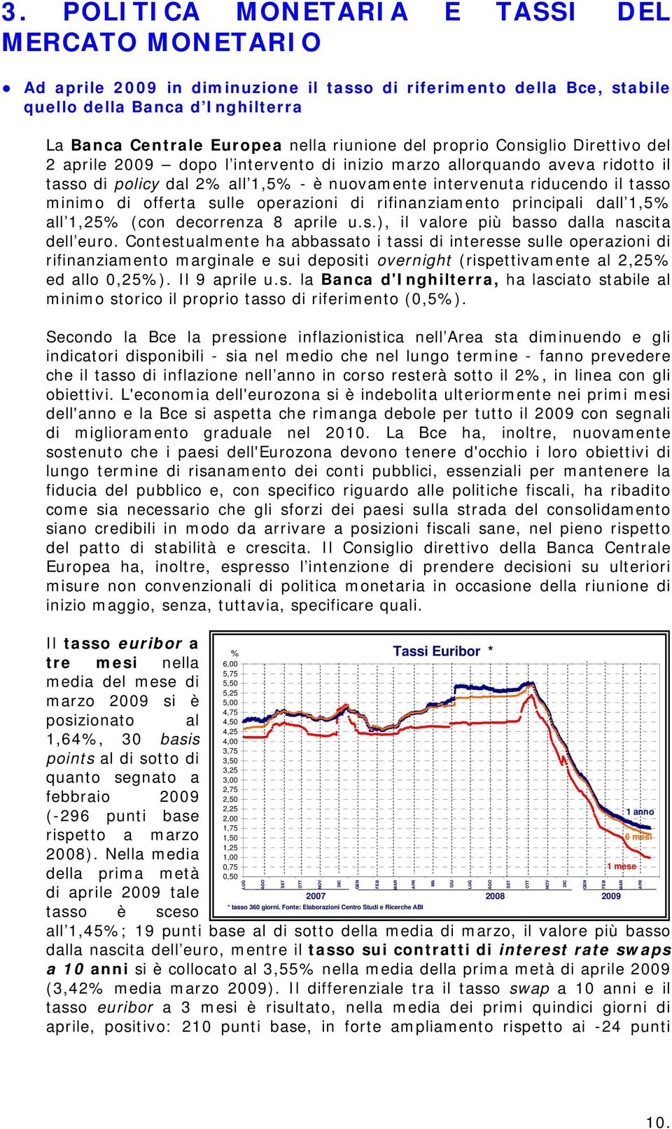 di offerta sulle operazioni di rifinanziamento principali dall 1,5% all 1,25% (con decorrenza 8 aprile u.s.), il valore più basso dalla nascita dell euro.