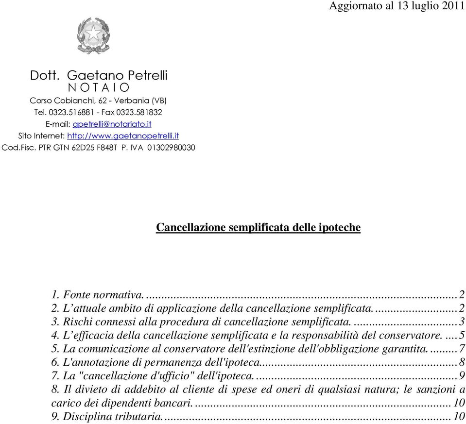 L efficacia della cancellazione semplificata e la responsabilità del conservatore....5 5. La comunicazione al conservatore dell'estinzione dell'obbligazione garantita....7 6.