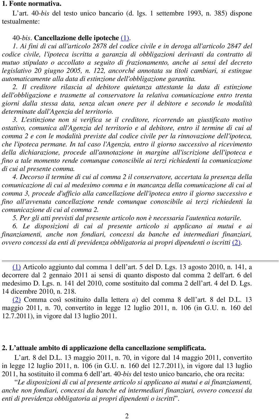 93, n. 385) dispone testualmente: 40-bis. Cancellazione delle ipoteche (1). 1.