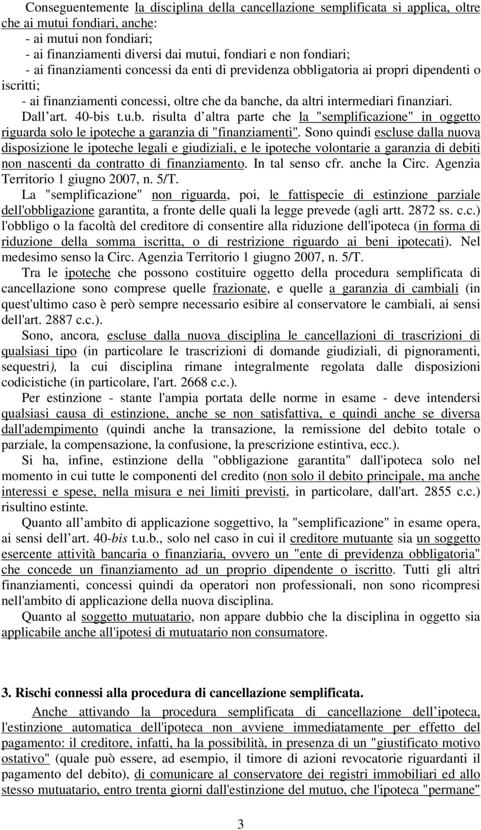 u.b. risulta d altra parte che la "semplificazione" in oggetto riguarda solo le ipoteche a garanzia di "finanziamenti".