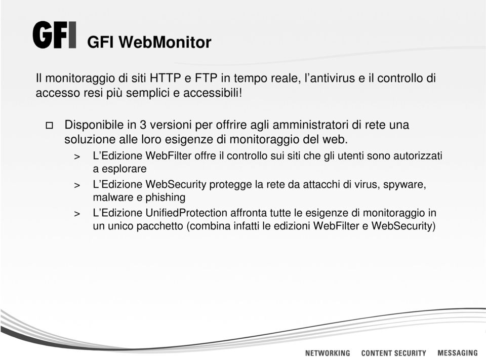 > L Edizione WebFilter offre il controllo sui siti che gli utenti sono autorizzati a esplorare > L Edizione WebSecurity protegge la rete da attacchi