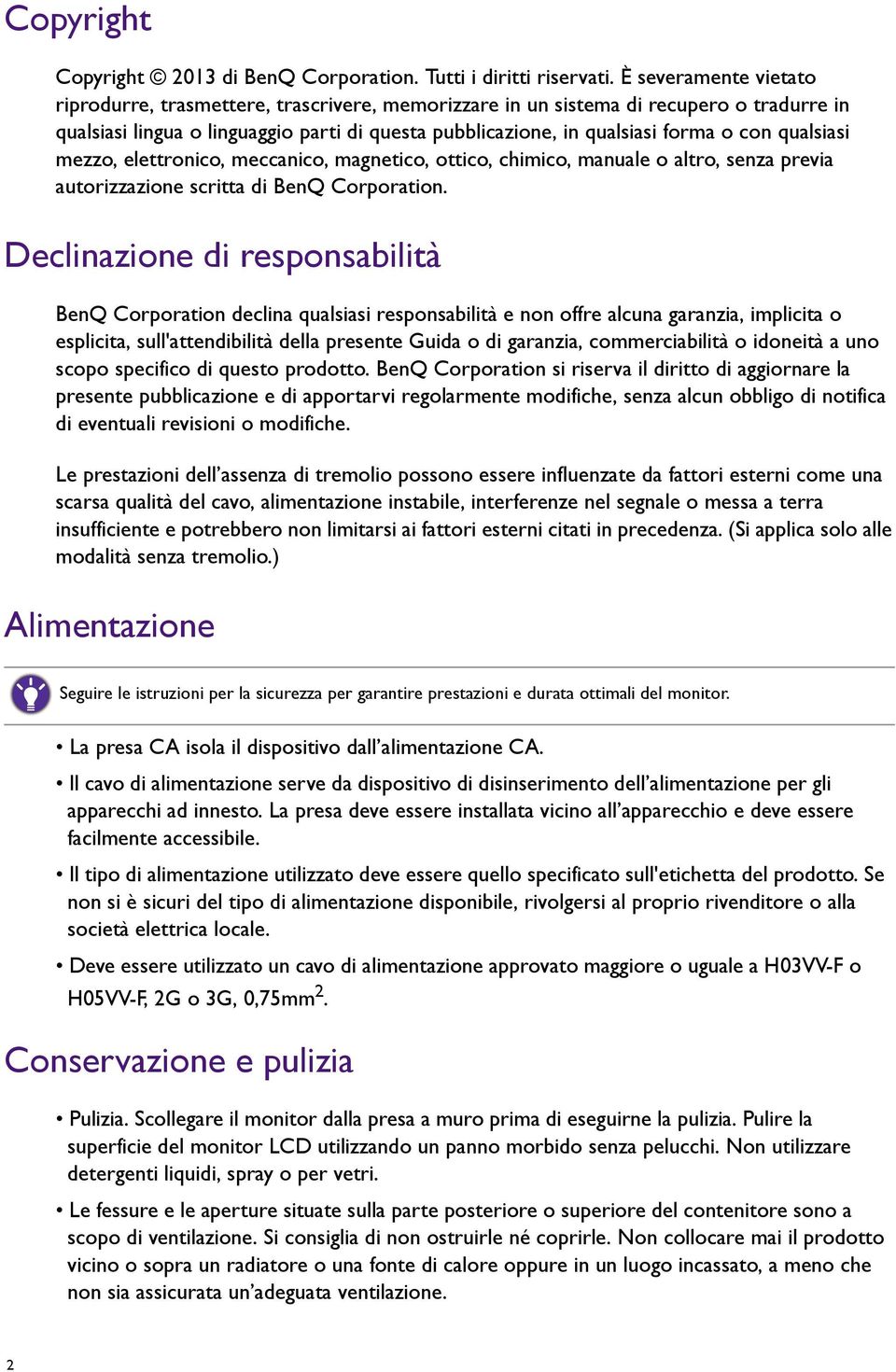 qualsiasi mezzo, elettronico, meccanico, magnetico, ottico, chimico, manuale o altro, senza previa autorizzazione scritta di BenQ Corporation.