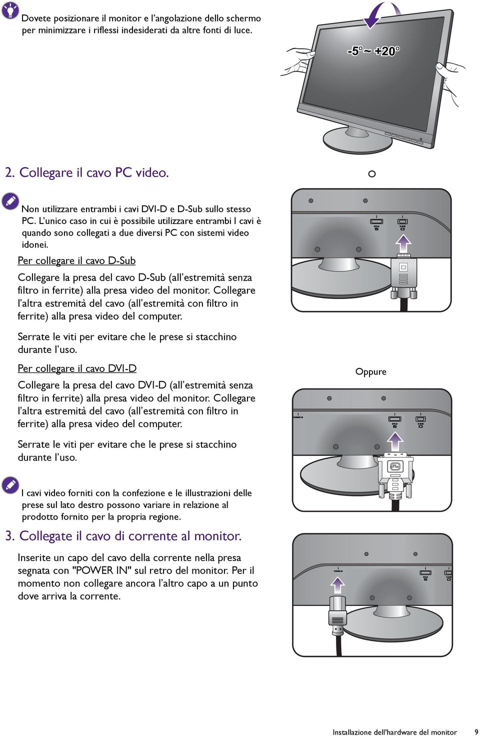 Per collegare il cavo D-Sub Collegare la presa del cavo D-Sub (all estremità senza filtro in ferrite) alla presa video del monitor.