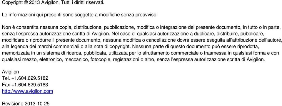 Nel caso di qualsiasi autorizzazione a duplicare, distribuire, pubblicare, modificare o riprodurre il presente documento, nessuna modifica o cancellazione dovrà essere eseguita all'attribuzione