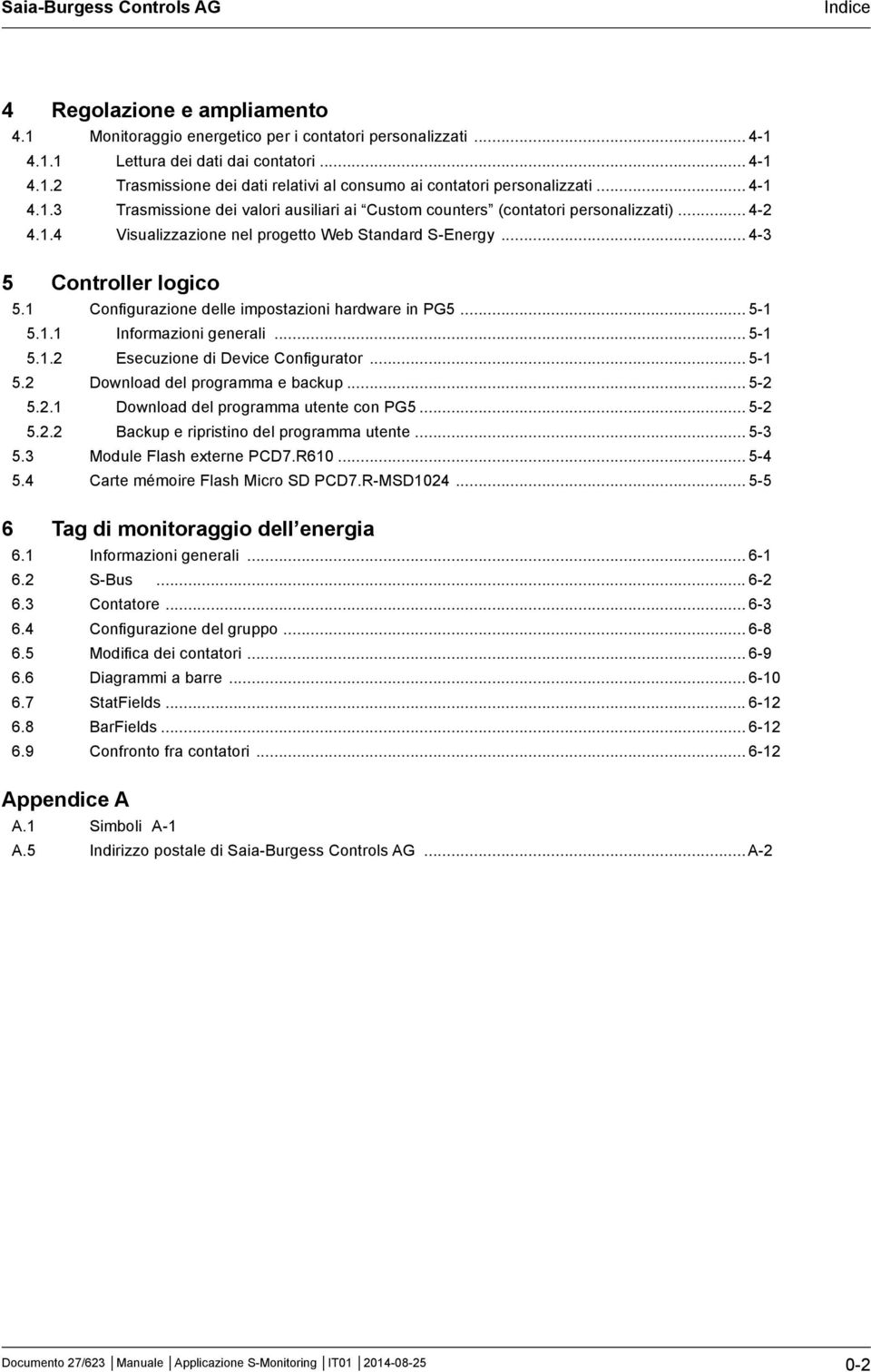 1 Configurazione delle impostazioni hardware in PG5... 5-1 5.1.1 Informazioni generali... 5-1 5.1.2 Esecuzione di Device Configurator... 5-1 5.2 Download del programma e backup... 5-2 5.2.1 Download del programma utente con PG5.