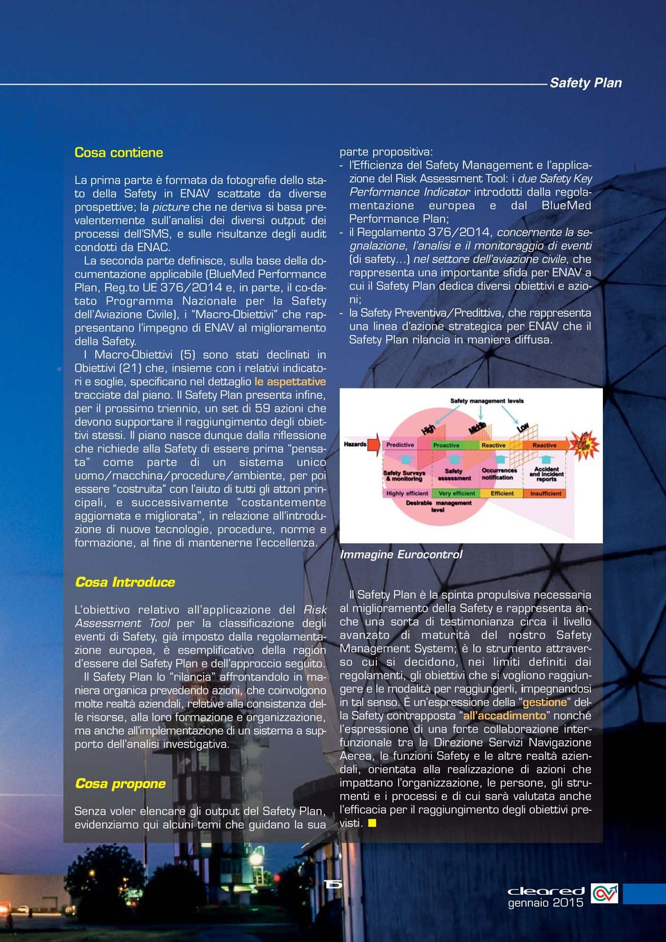 to UE 376/2014 e, in parte, il co-datato Programma Nazionale per la Safety dell Aviazione Civile), i Macro-Obiettivi che rappresentano l impegno di ENAV al miglioramento della Safety.