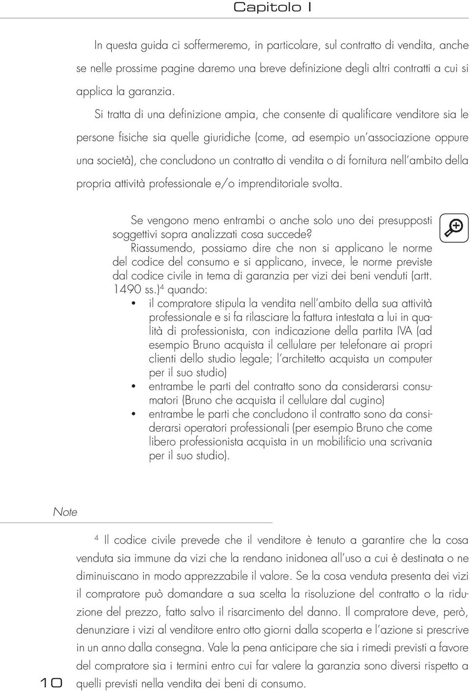 contratto di vendita o di fornitura nell ambito della propria attività professionale e/o imprenditoriale svolta.