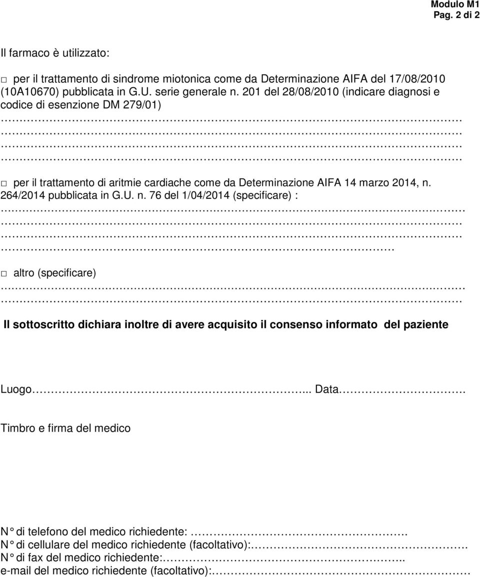264/2014 pubblicata in G.U. n. 76 del 1/04/2014 (specificare) : altro (specificare) Il sottoscritto dichiara inoltre di avere acquisito il consenso informato del paziente Luogo.