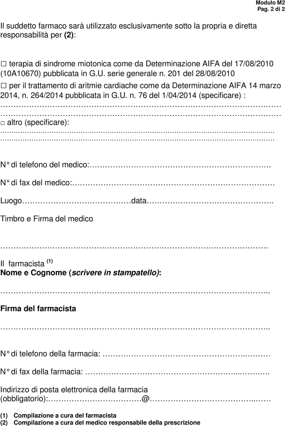 201 del 28/08/2010 per il trattamento di aritmie cardiache come da Determinazione AIFA 14 marzo 2014, n. 264/2014 pubblicata in G.U. n. 76 del 1/04/2014 (specificare) : altro (specificare): N di telefono del medico:.