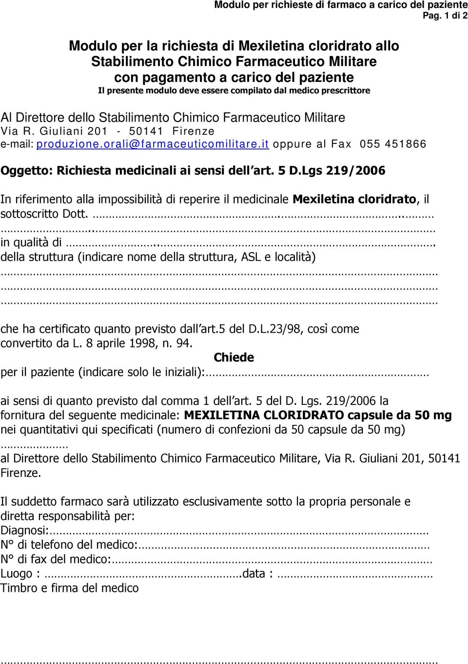 prescrittore Al Direttore dello Stabilimento Chimico Farmaceutico Militare Via R. Giuliani 201-50141 Firenze e-mail: produzione.orali@farmaceuticomilitare.