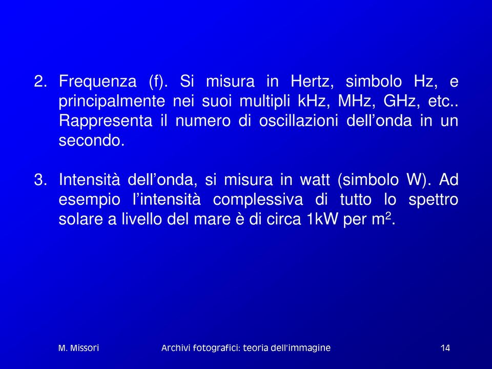 etc.. Rappresenta il numero di oscillazioni dell onda in un secondo. 3.