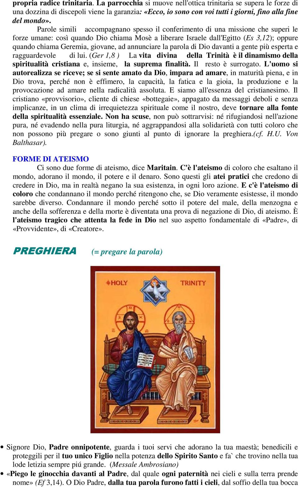 Parole simili accompagnano spesso il conferimento di una missione che superi le forze umane: così quando Dio chiama Mosè a liberare Israele dall'egitto (Es 3,12); oppure quando chiama Geremia,