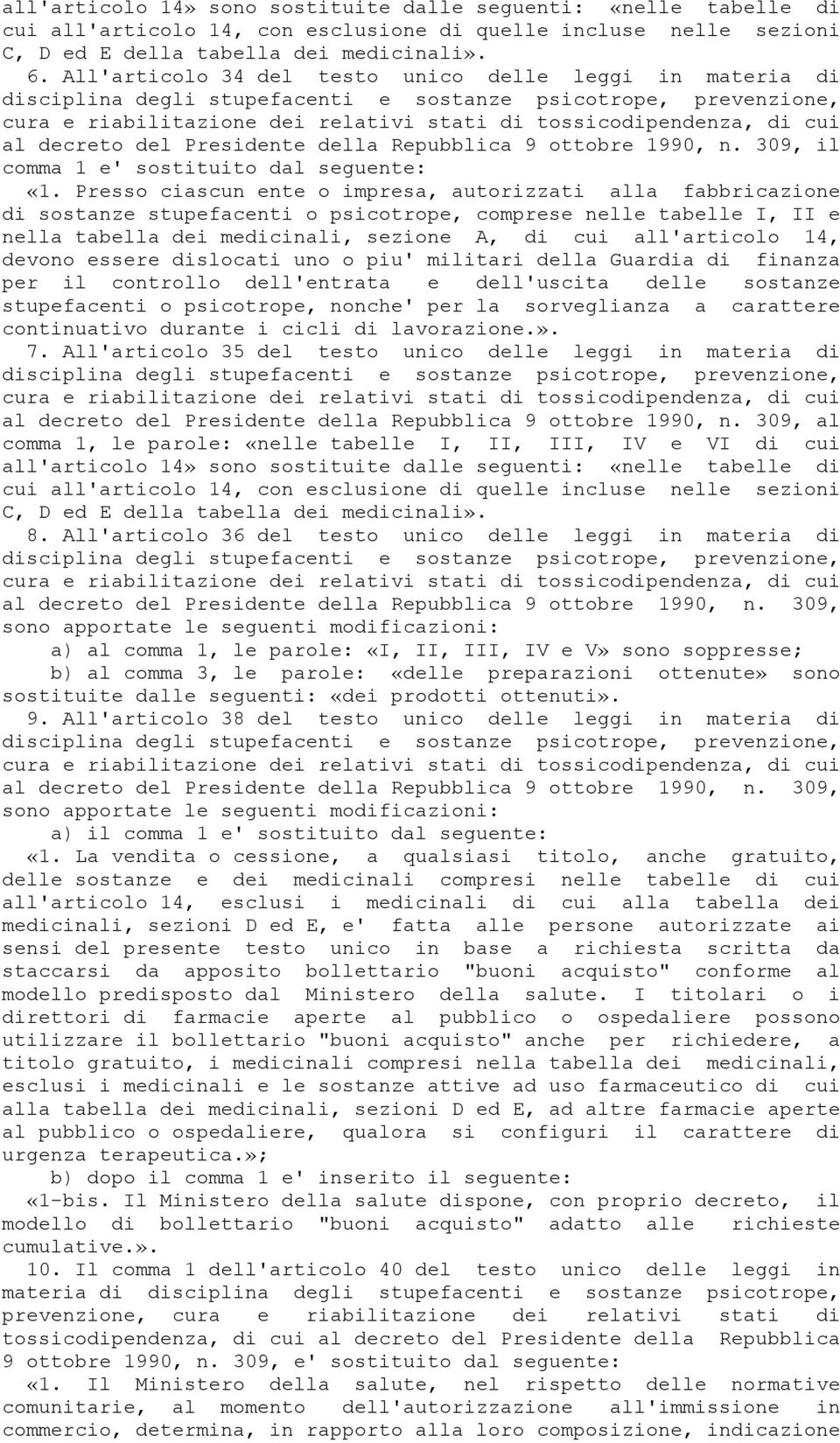 Presso ciascun ente o impresa, autorizzati alla fabbricazione di sostanze stupefacenti o psicotrope, comprese nelle tabelle I, II e nella tabella dei medicinali, sezione A, di cui all'articolo 14,