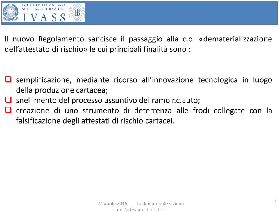 mediante ricorso all innovazione tecnologica in luogo della produzione cartacea; snellimento del