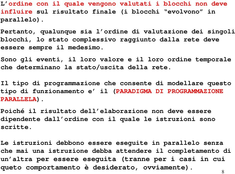 Sono gli eventi, il loro valore e il loro ordine temporale che determinano la stato/uscita della rete.