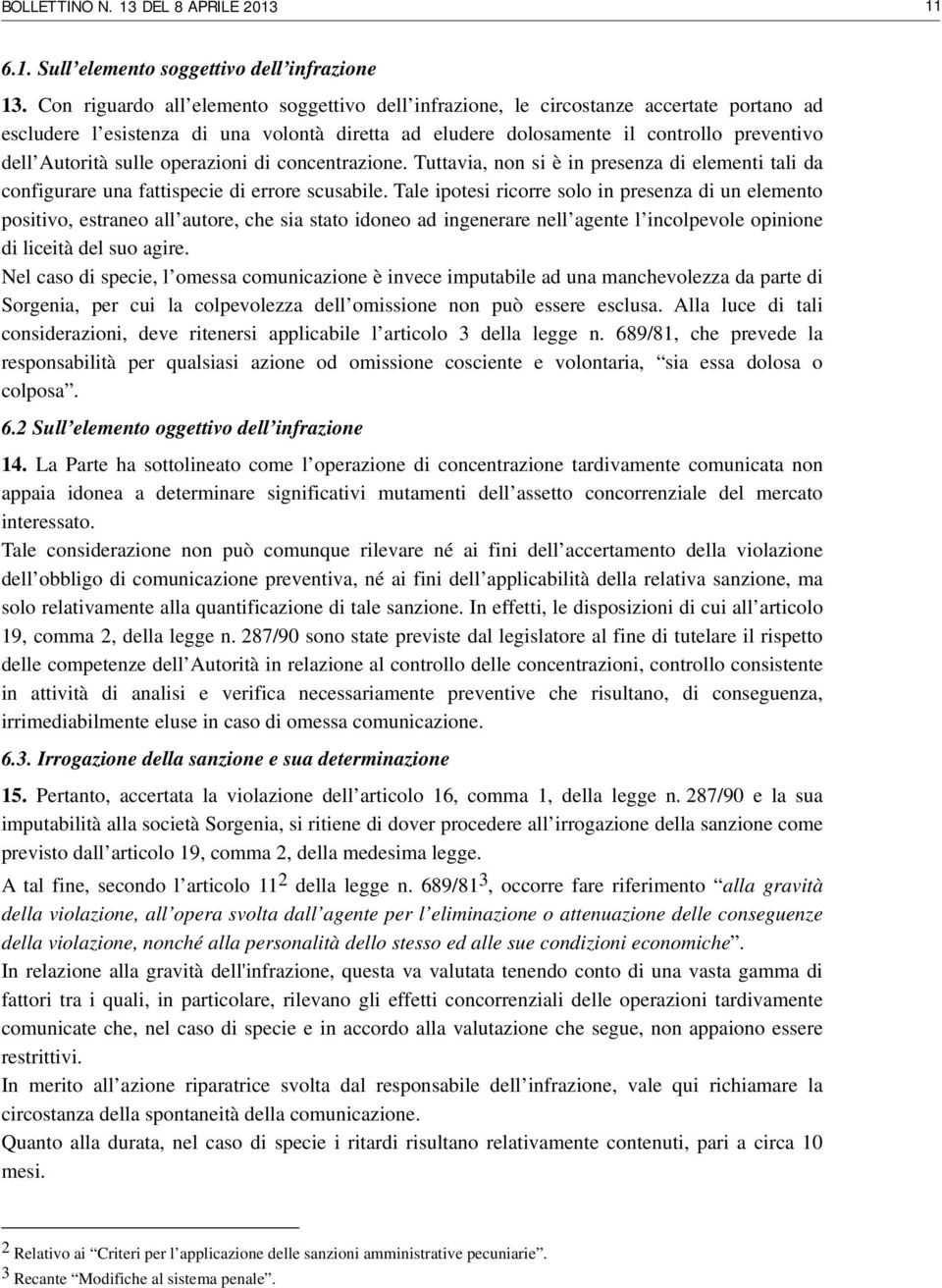 sulle operazioni di concentrazione. Tuttavia, non si è in presenza di elementi tali da configurare una fattispecie di errore scusabile.