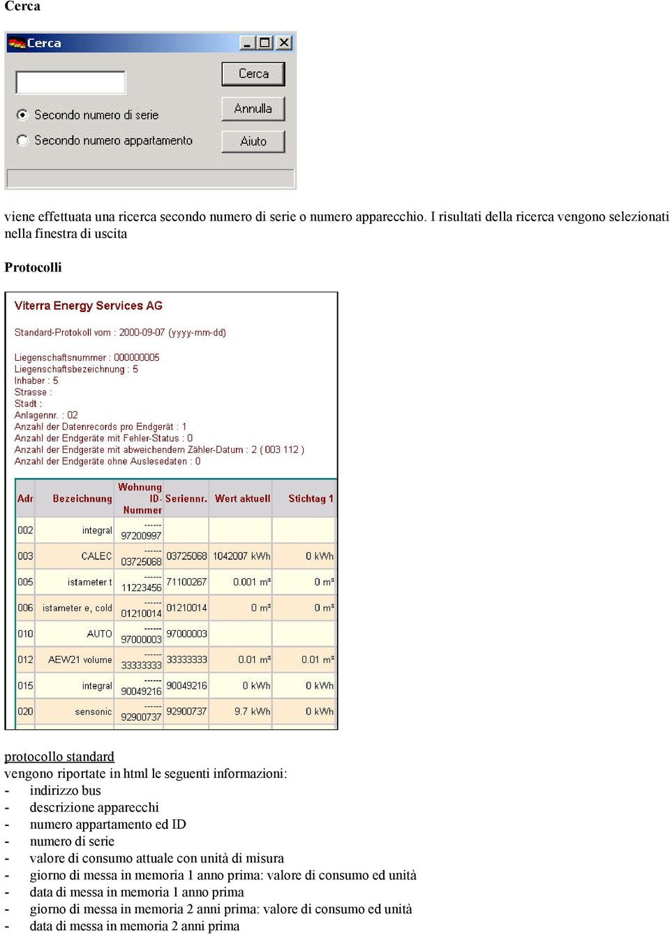 informazioni: - indirizzo bus - descrizione apparecchi - numero appartamento ed ID - numero di serie - valore di consumo attuale con unità di