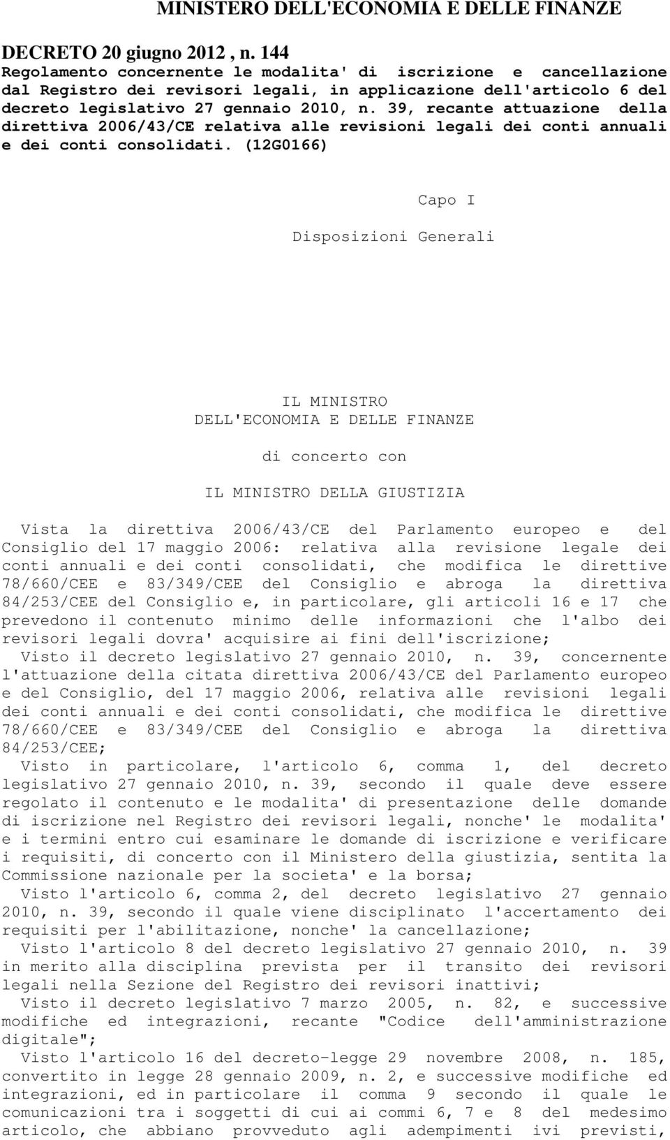 39, recante attuazione della direttiva 2006/43/CE relativa alle revisioni legali dei conti annuali e dei conti consolidati.