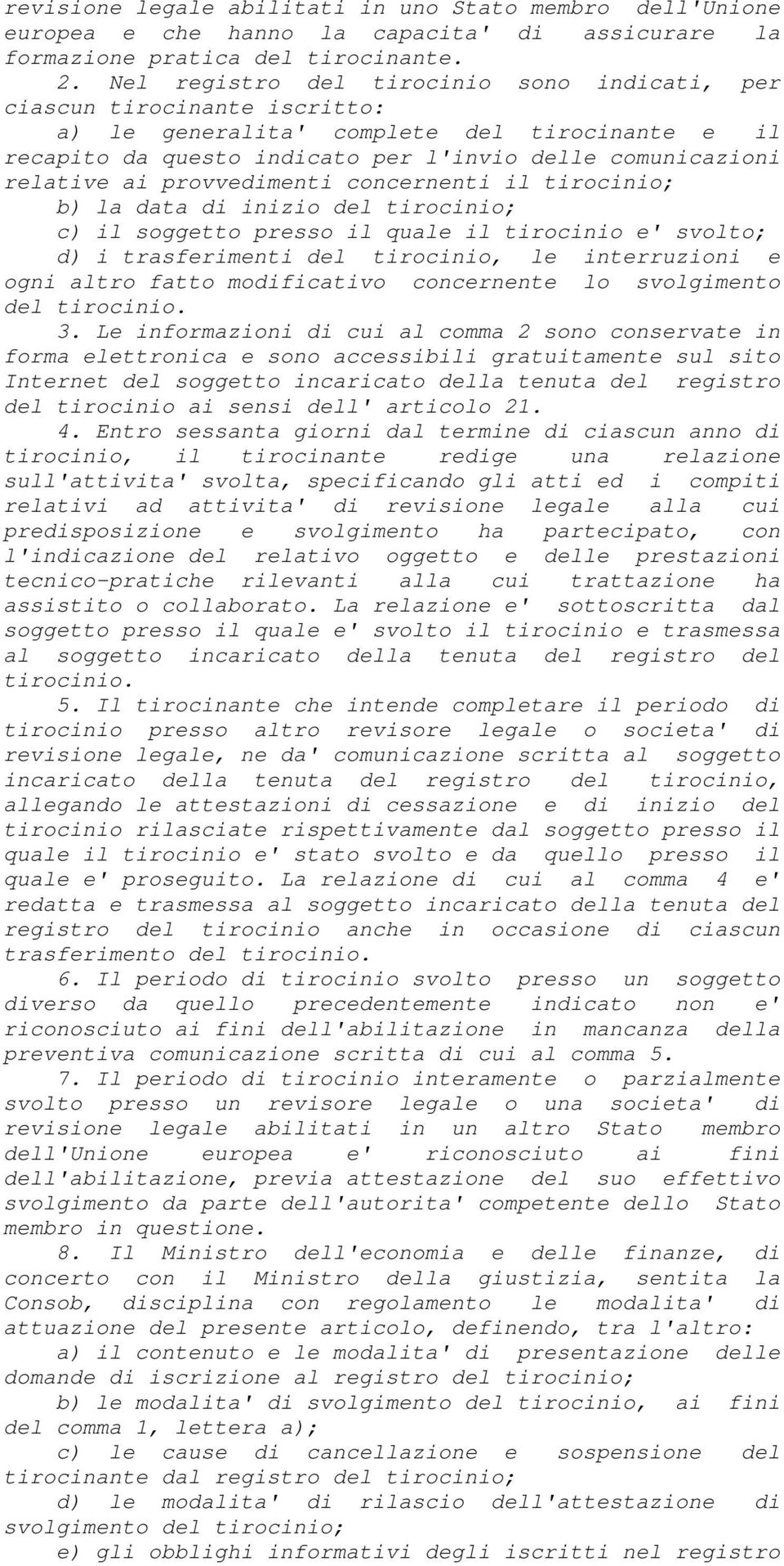 provvedimenti concernenti il tirocinio; b) la data di inizio del tirocinio; c) il soggetto presso il quale il tirocinio e' svolto; d) i trasferimenti del tirocinio, le interruzioni e ogni altro fatto