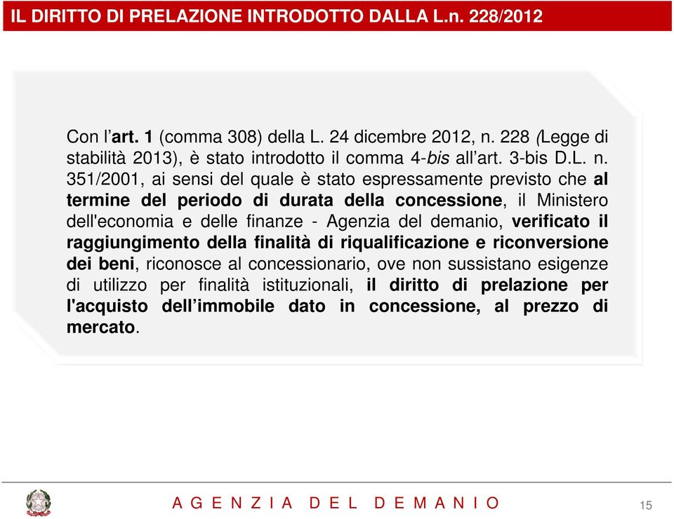 351/2001, ai sensi del quale è stato espressamente previsto che al termine del periodo di durata della concessione, il Ministero dell'economia economia e delle finanze - Agenzia