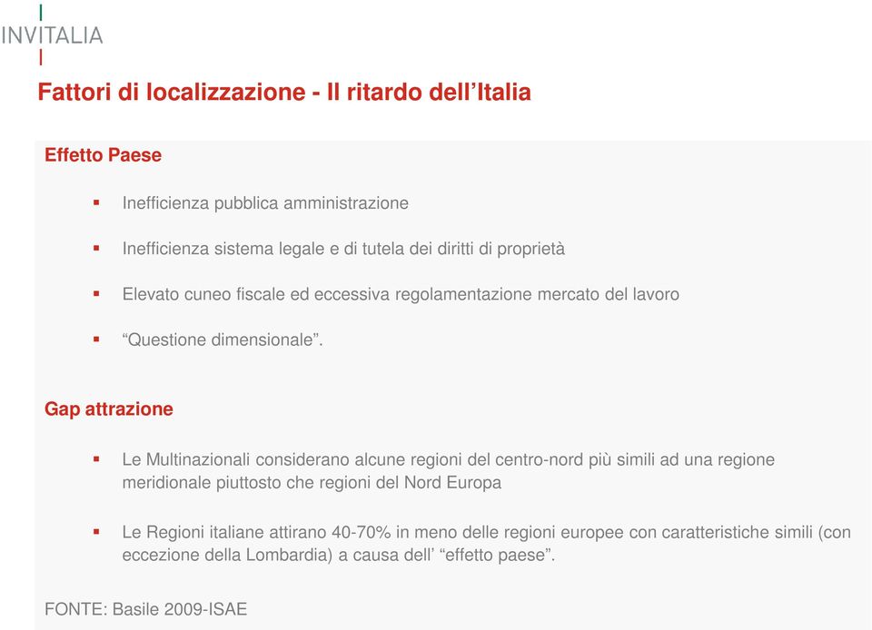 Gap attrazione Le Multinazionali considerano alcune regioni del centro-nord più simili ad una regione meridionale piuttosto che regioni del Nord