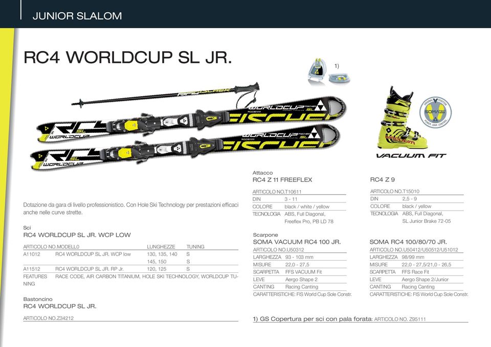 120, 125 S FEATURES RACE CODE, AIR CARBON TITANIUM, HOLE SKI TECHNOLOGY, WORLDCUP TU- NING Bastoncino RC4 WORLDCUP SL JR. Attacco RC4 Z 11 FREEFLEX ARTICOLO NO.