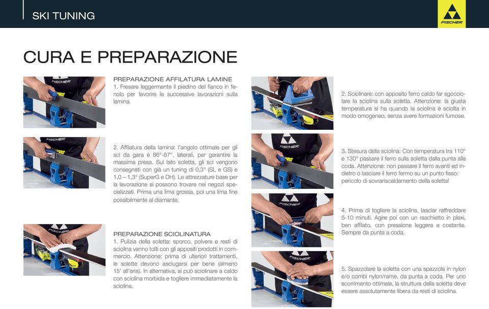 Affilatura della lamina: l angolo ottimale per gli sci da gara è 86-87, laterali, per garantire la massima presa.