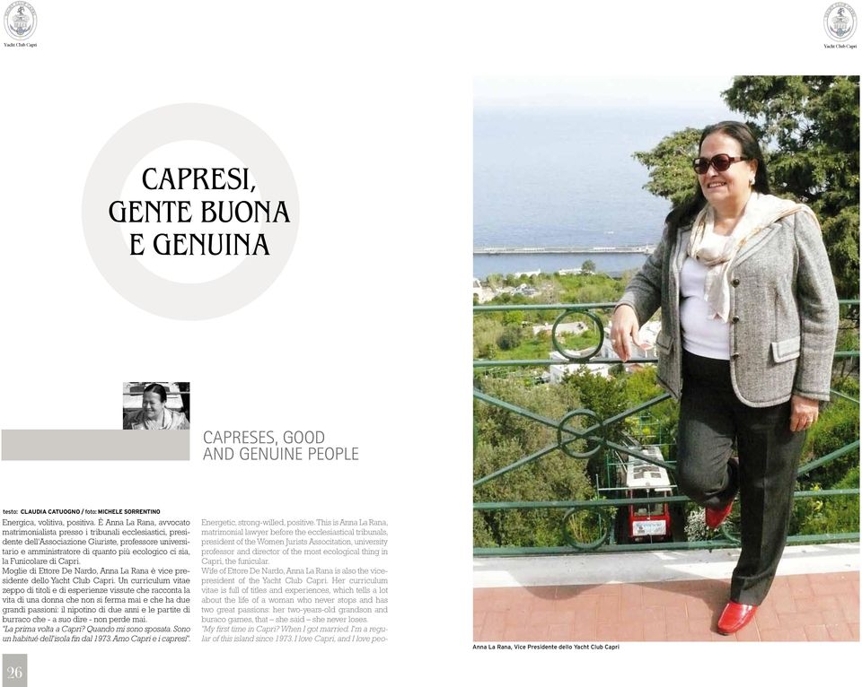 funicular. Wife of Ettore De Nardo, Anna La Rana is also the vicepresident of the Yacht Club Capri.
